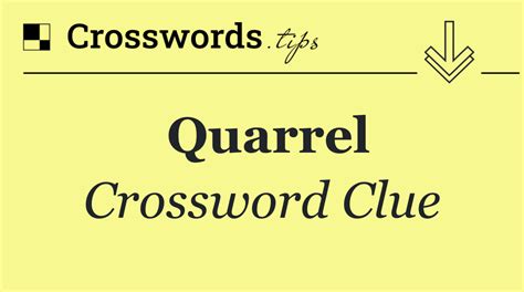 Big quarrel Crossword Clue